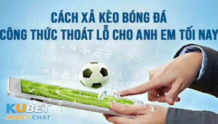 Xả kèo là gì? 2 công thức xả kèo giúp anh em thắng lớn 4 Xả kèo như thế nào là hiệu quả nhất?