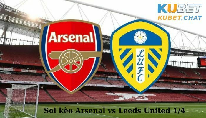 Soi kèo Arsenal vs Leeds United 1/4