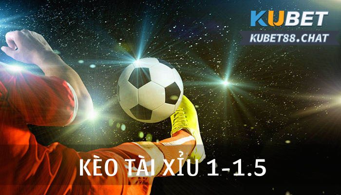 Kèo Tài Xỉu 1 1.5 là gì? Hướng dẫn cách đọc và mẹo cá cược