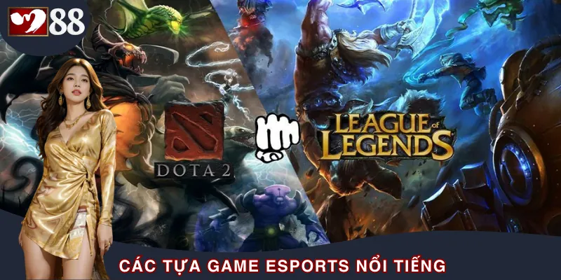 Các Tựa Game Esports Nổi Tiếng Được Chơi Tại Nhà Cái M88